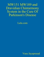 MW151 MW189 and Dravidian Chintharmony System in the Cure of Parkinson's Disease 1300081546 Book Cover