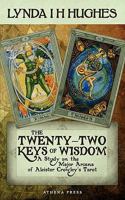 The Twenty-Two Keys of Wisdom: A Study on the Major Arcana of Aleister Crowley's Tarot 1847485839 Book Cover