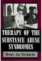 Therapy of the Substance Abuse Syndromes 0876685394 Book Cover