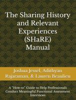 The Sharing History and Relevant Experiences (SHaRE) Manual: A “How-to” Guide to Help Professionals Conduct Meaningful Functional Assessment Interviews B0HD83XW2J Book Cover