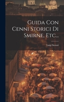 Guida Con Cenni Storici Di Smirne, Etc... 127598715X Book Cover