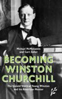 Becoming Winston Churchill: The Untold Story of Young Winston and his American Mentor