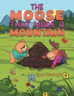 The Moose That Made a Mountain 139846712X Book Cover