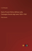 Diario Privato-Politico-Militare nella Campagna Navale degli anne 1860 e 1861: Prima Parte 1142860388 Book Cover