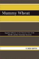 Mummy Wheat: Egyptian Influence on the Homeric View of the Afterlife and the Eleusinian Mysteries 0761842985 Book Cover