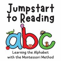 Jumpstart to Reading ABC: Learning the Alphabet with the Montessori Method 1734826258 Book Cover