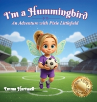 I'm a Hummingbird: An Adventure with Pixie Littlefield B0GKD32JDK Book Cover