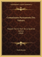 Commission Permanente Des Valeurs: Rapport Fait Au Nom De La Quatriee Section (1868) 1167446801 Book Cover