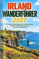 Irland Wanderführer 2027: Der Praktische Wanderbegleiter Mit Routenvorschlägen, Insidertipps Und Allem Wissenswerten Für Eine Stressfreie Reiseplanung (German Edition) B0HKKCQ1H9 Book Cover