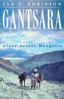 Gantsara: Alone Across Mongolia 1869505204 Book Cover