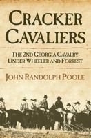 Cracker Cavaliers: The 2nd Georgia Cavalry Under Wheeler and Forrest 0881465119 Book Cover