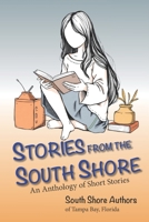 Stories From The South Shore: An Anthology from the South Shore Authors B0FDWRNKNV Book Cover