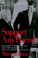 Support Any Friend: Kennedy's Middle East and the Making of the U.S.-Israel Alliance 0195165802 Book Cover