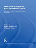 Money in the Middle East and North Africa: Monetary Policy Frameworks and Strategies. Edited by David Cobham and Ghassan Dibeh 0415731461 Book Cover