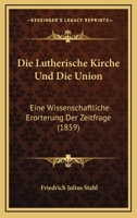 Die lutherische Kirche und die Union 1161111336 Book Cover