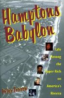 Hamptons Babylon: Life Among the Super-Rich on America's Riviera 1559724706 Book Cover