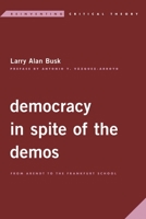 Democracy in Spite of the Demos: From Arendt to the Frankfurt School 153814817X Book Cover