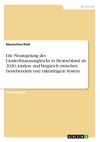 Die Neuregelung des Länderfinanzausgleichs in Deutschland ab 2020. Analyse und Vergleich zwischen bestehendem und zukünftigem System (German Edition) 3668999112 Book Cover