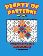 Plenty of Patterns, Adult Coloring Book for Relaxation: Adult Coloring Book for Relaxation 1544247389 Book Cover