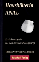 Haushälterin ANAL: Erziehungsspiele auf dem zweiten Bildungsweg (German Edition) 3384658574 Book Cover