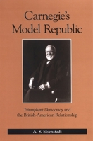 Carnegie's Model Republic: Triumphant Democracy and the British-American Relationship 079147223X Book Cover