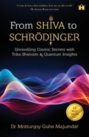 From Shiva to Schrödinger: Unravelling Cosmic Secrets with Trika Shaivism & Quantum Insights 9366113699 Book Cover