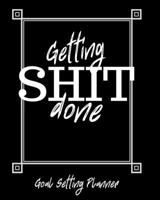 Getting Shit Done Goal Setting Planner: Ceo Entrepreneur Business Owner Undated 12 Month Goal Journal 8 x 10 120 Pages 1695515005 Book Cover