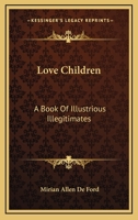 Love Children: A Book Of Illustrious Illegitimates 143257180X Book Cover