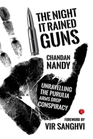 THE NIGHT IT RAINED GUNS: Unravelling the Purulia Arms Drop Conspiracy 8129134721 Book Cover