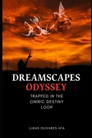 Dreamscapes Odyssey: Trapped in the Oniric Destiny Loop B0CNY5KRVZ Book Cover