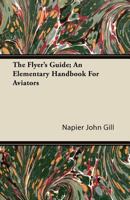 The Flyer's Guide; an Elementary Handbook for Aviators 1446083462 Book Cover