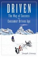 Driven: The Way of Success in a Consumer Driven Age 142574866X Book Cover
