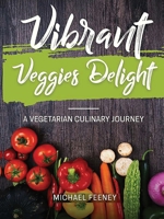 Vibrant Veggie Delights: A Vegetarian Culinary Journey B0F91VW15R Book Cover