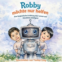 Robby möchte nur helfen: Eine fengtastische Erzählung über Lernen und Künstliche Intelligenz (German Edition) B0H1R1D3KY Book Cover