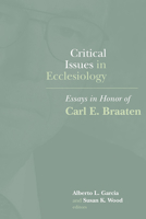 Critical Issues in Ecclesiology: Essays In Honor of Carl E. Braaten 0802866719 Book Cover