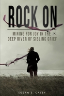 Rock On: Mining for Joy in the Deep River of Sibling Grief 1732888892 Book Cover