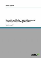 Demokrit und Epikur - Materialismus und Lustprinzip als Grundlage für Ethik 363874034X Book Cover