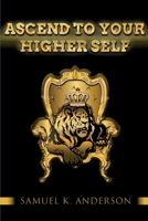 Ascend to Your Higher Self 1734006617 Book Cover