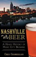 Nashville Beer: A Heady History of Music City Brewing 1626195390 Book Cover