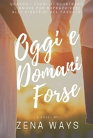 Oggi e domani forse (Italian Edition) B0DVTCPLRZ Book Cover
