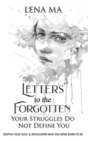 Letters to the Forgotten: Your Struggles Do Not Define You: Soothe Your Soul & Rediscover Who You Were Born To Be 1734390301 Book Cover