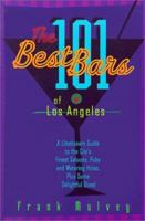 The 101 Best Bars of Los Angeles: A Libationary Guide to the City's Finest Saloons, Pubs and Watering Holes, Plus Some Delightful Dives 1883318173 Book Cover