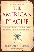 The American Plague: The Untold Story of Yellow Fever, the Epidemic that Shaped Our History 0425212025 Book Cover