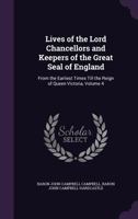 Lives of the Lord Chancellors and Keepers of the Great Seal of England, Vol. 4: From the Earliest Times Till the Reign of Queen Victoria 1356066844 Book Cover