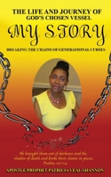 The Life and Journey of God's Chosen Vessel My Story: Breaking the Chains of Generational Curses 1662810105 Book Cover