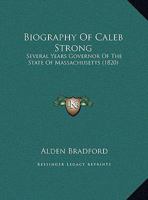 Biography Of Caleb Strong: Several Years Governor Of The State Of Massachusetts 1161844805 Book Cover