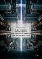 The Dystopian Imagination in Contemporary Spanish Literature and Film (Hispanic Urban Studies) 3030065391 Book Cover