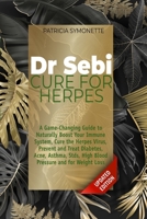 DR SEBI CURE FOR HERPES: A Game-Changing Guide to Naturally Boost Your Immune System, Cure the Herpes Virus, Prevent and Treat Diabetes, Acne, Asthma, STDs, High Blood Pressure and for Weight Loss B08YNHY2Z9 Book Cover