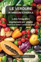 Le Verdure in immagini e parole: Libro fotografico vegetariano per vegani: Scopri le tue verdure e conosci cosa mangi (Italian Edition) B0CNS9DKLK Book Cover
