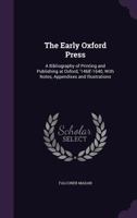 The Early Oxford Press: A Bibliography of Printing and Publishing at Oxford, 1468-1640 9353803306 Book Cover